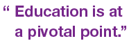 Education is at a pivotal point