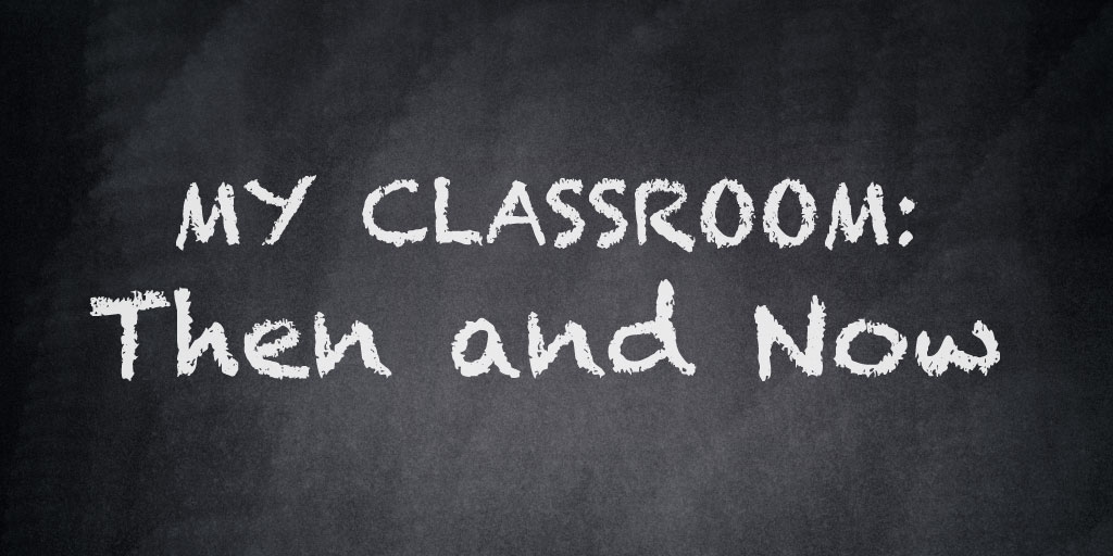 MyClassroomThenandNow