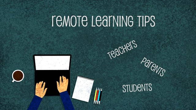 Remote Learning TiPS for Teachers, Parents, Students